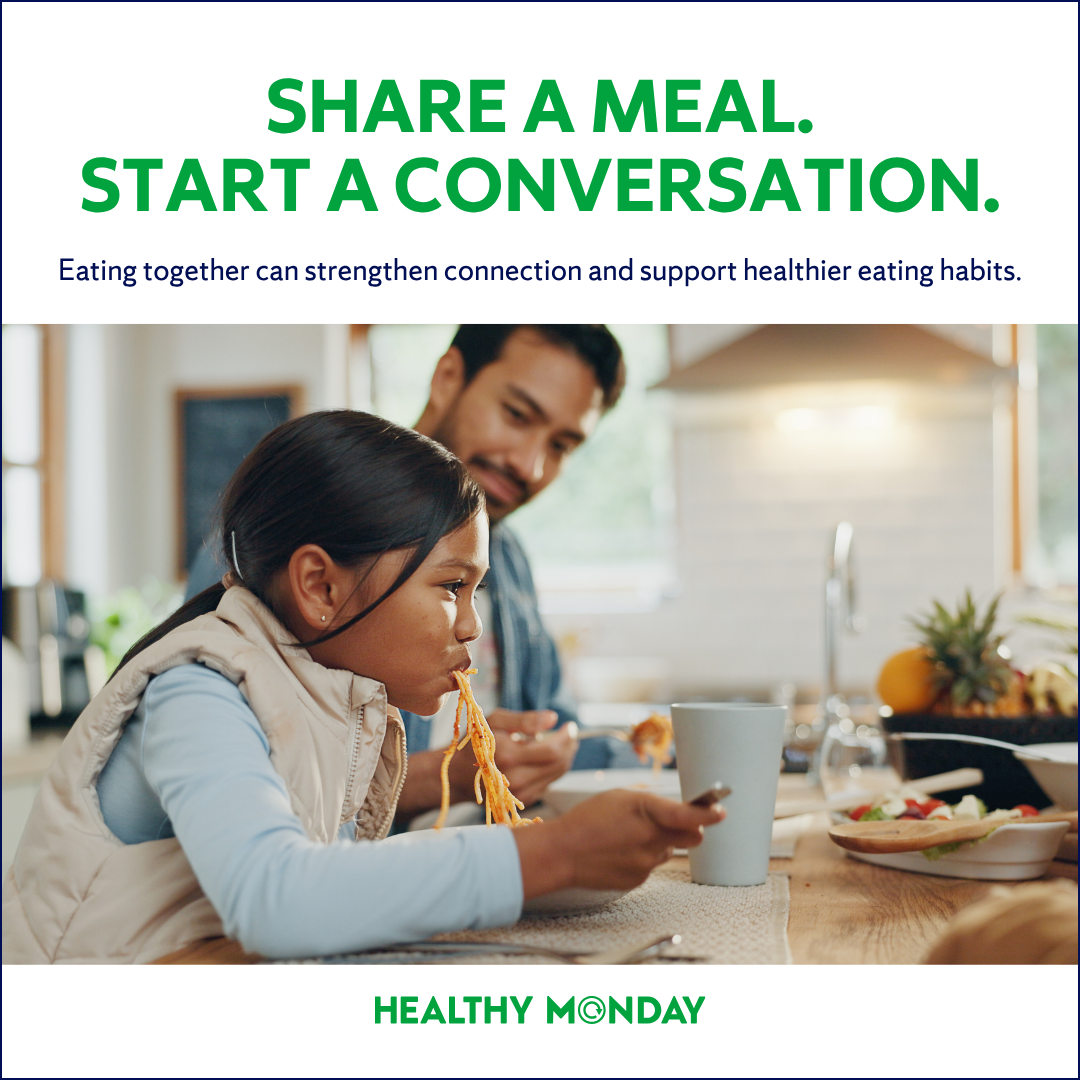 Graphic of a father and daughter eating a casual meal together, with the text, “Share a meal. Start a conversation. Eating together can strengthen connection and support healthier eating habits.”